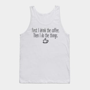 First I drink the coffee Tank Top